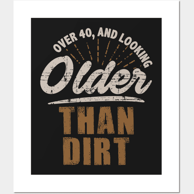 Older Than Dirt Funny Quotation Wall Art by jaybeebrands